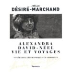 alexandra david neel vie et voyages itineraire geographique